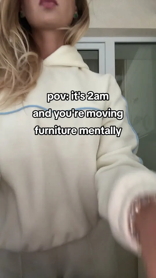 pov: it's 2am and you're moving furniture mentally