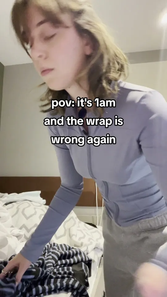 pov: it's 1am and the wrap is wrong again